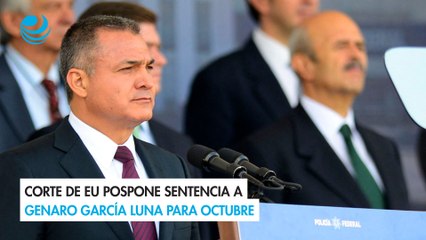 Corte de EU pospone sentencia a Genaro García Luna para octubre