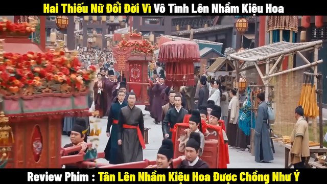 Review Phim Tân Lên Nhầm Kiệu Hoa Được Chồng Như Ý - Full 1-24 - Tóm Tắt Phim Kiệu Hoa Hỷ Sự
