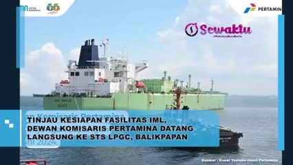 Datang Langsung Ke STS LPGC, Dewan Komosaris Pertamina Tinjau Kesiapan Fasilitas IML