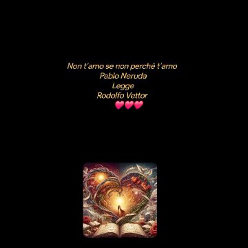 Non t’amo se non perché t’amo Pablo NerudaLeggeRodolfo Vettor ❤️❤️❤️