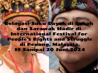 Delegasi Dayak dari Sabah dan Sarawak, Membuat Kehadiran yang Luar Biasa di Festival Internasional untuk Hak dan Perjuangan Rakyat, International Festival for People's Rights and Struggle di Penang, Malaysia, 19 Sampai 20 Juni 2024