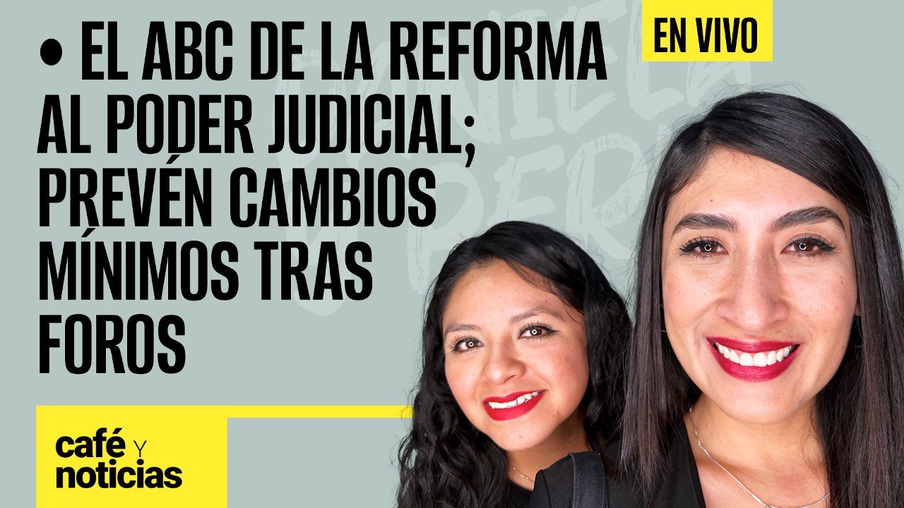 #EnVivo #CaféYNoticias ¬ El ABC de la reforma al Poder Judicial ¬ Prevén cambios mínimos tras foros