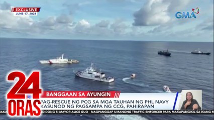 Pag-rescue ng PCG sa mga tauhan ng PHL Navy kasunod ng pagsampa ng CCG, pahirapan | 24 Oras