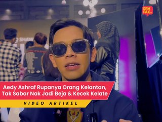 Aedy Ashraf Rupanya Orang Kelantan, Tak Sabar Nak Jadi Beja & Kecek Kelate