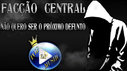 FACÇÃO CENTRAL - NÃO QUERO SER O PRÓXIMO DEFUNTO ♪(LETRA+DOWNLOAD)♫