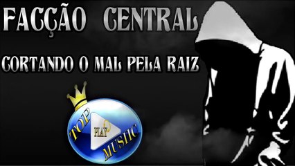 FACÇÃO CENTRAL - CORTANDO O MAL PELA RAIZ ♪(LETRA+DOWNLOAD)♫