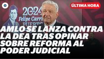 De cuates, respeten, no metan su cuchara: AMLO se lanza contra la DEA I Reporte Indigo