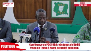 Conférence du PDCI-RDA - obsèques de Bédié visite de Thiam à Nawa, actualité nationale.