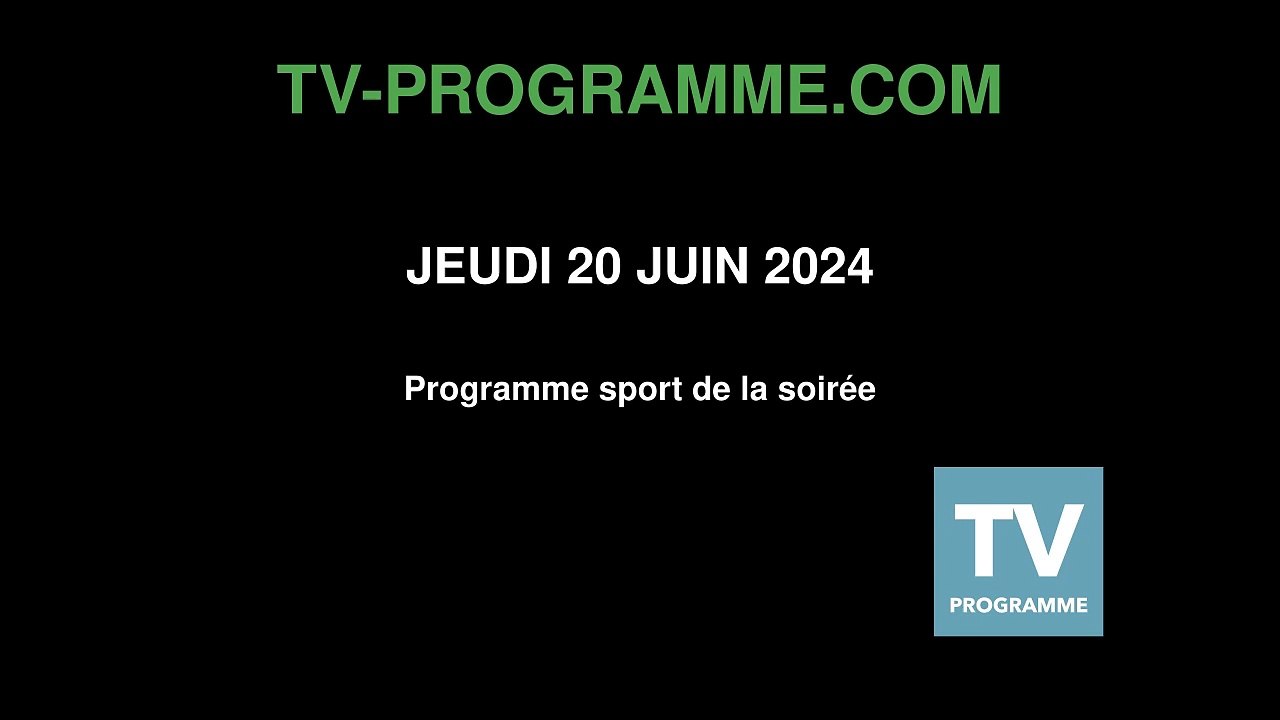 Programme SPORT soirée du Jeudi 20 juin 2024