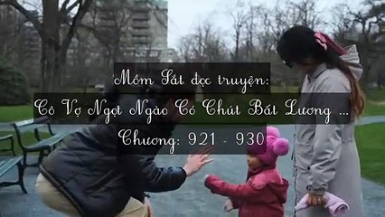 Chương 921-930 Cô Vợ Ngọt Ngào Có Chút Bất Lương (Vợ Mới Bất Lương Có Chút Ngọt)