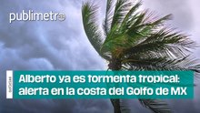 Alberto ya es tormenta tropical: alerta se enciende en la costa del Golfo de México