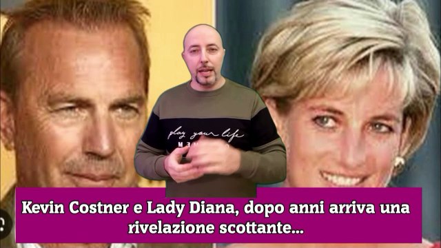 Kevin Costner e Lady Diana, dopo anni arriva una rivelazione scottante...