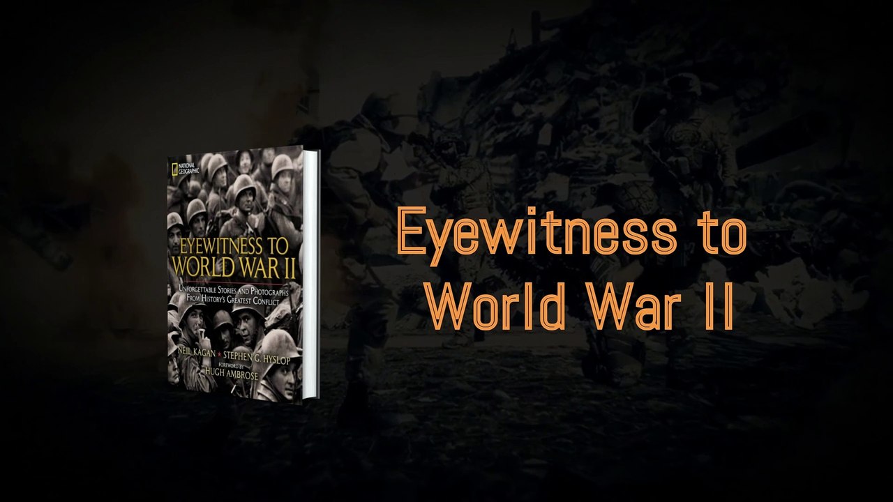 Eyewitness to World War II: Unforbettable Stories and Photographs from History's Greatest Conflict
