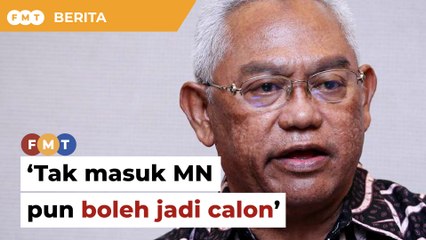 Tak masuk MN pun boleh jadi calon pilihan raya, kata Noh