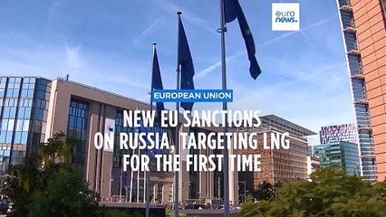 EU agrees new sanctions on Russia, targeting LNG for the first time