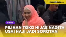 Nagita Slavina Dipuji Mirip ABG Saat Beli Hijab Usai Naik Haji, Pilihan Toko Gak Kaleng-kaleng