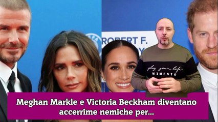 Meghan Markle e Victoria Beckham diventano accerrime nemiche per...