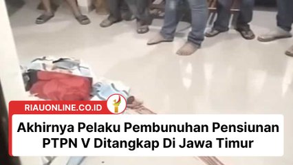 Akhirnya Pelaku Pembunuhan Pensiunan PTPN V Ditangkap Di Jawa Timur