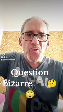 Parfois on te pose de drôles de questions !!