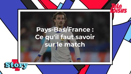 Pays-Bas/France : Ce qu'il faut savoir sur le match