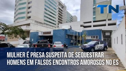 Mulher é presa suspeita de sequestrar homens em falsos encontros amorosos no ES