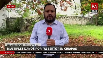 Reportan múltiples daños en Chiapas debido a tormenta tropical 'Alberto'