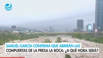 Samuel García confirma que abrirán las compuertas de la presa La Boca: ¿A qué hora será?