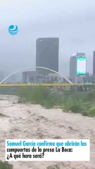 Samuel García confirma que abrirán las compuertas de la presa La Boca: ¿A qué hora será?