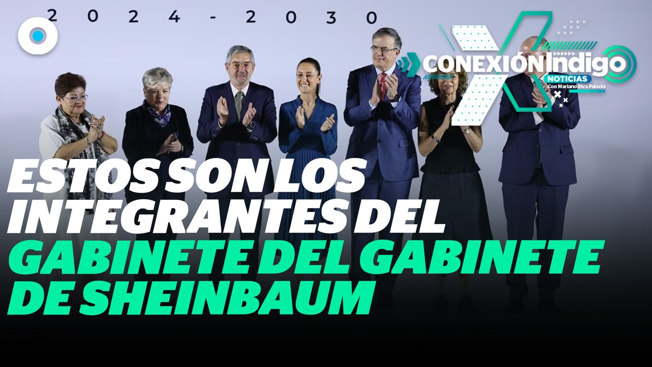 Claudia Sheinbaum anuncia a seis integrantes de su gabinete | Reporte Indigo
