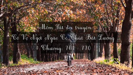 Chương 761-770 Cô Vợ Ngọt Ngào Có Chút Bất Lương (Vợ Mới Bất Lương Có Chút Ngọt)