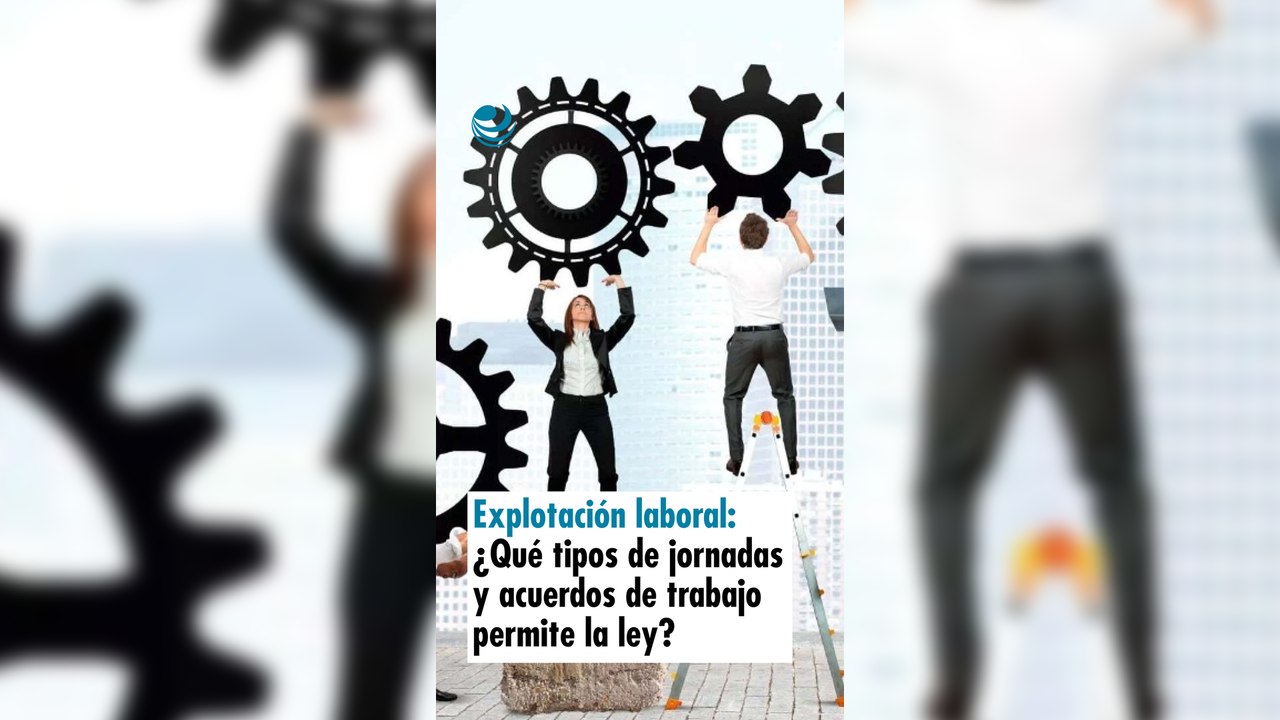 Explotación laboral: ¿Qué tipos de jornadas y a...