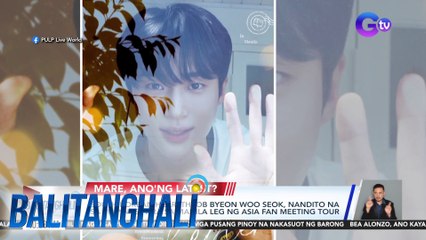 South Korean heartthrob Byeon Woo Seok, nandito na sa Pilipinas para sa Manila Leg ng Asia Fan Meeting Tour | Balitanghali