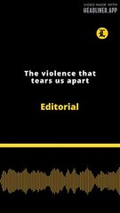 Editorial | The violence that tears us apart