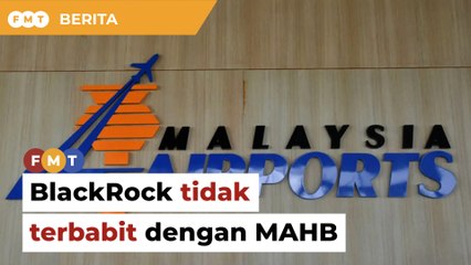 BlackRock tidak terbabit urus niaga MAHB, kata GIP