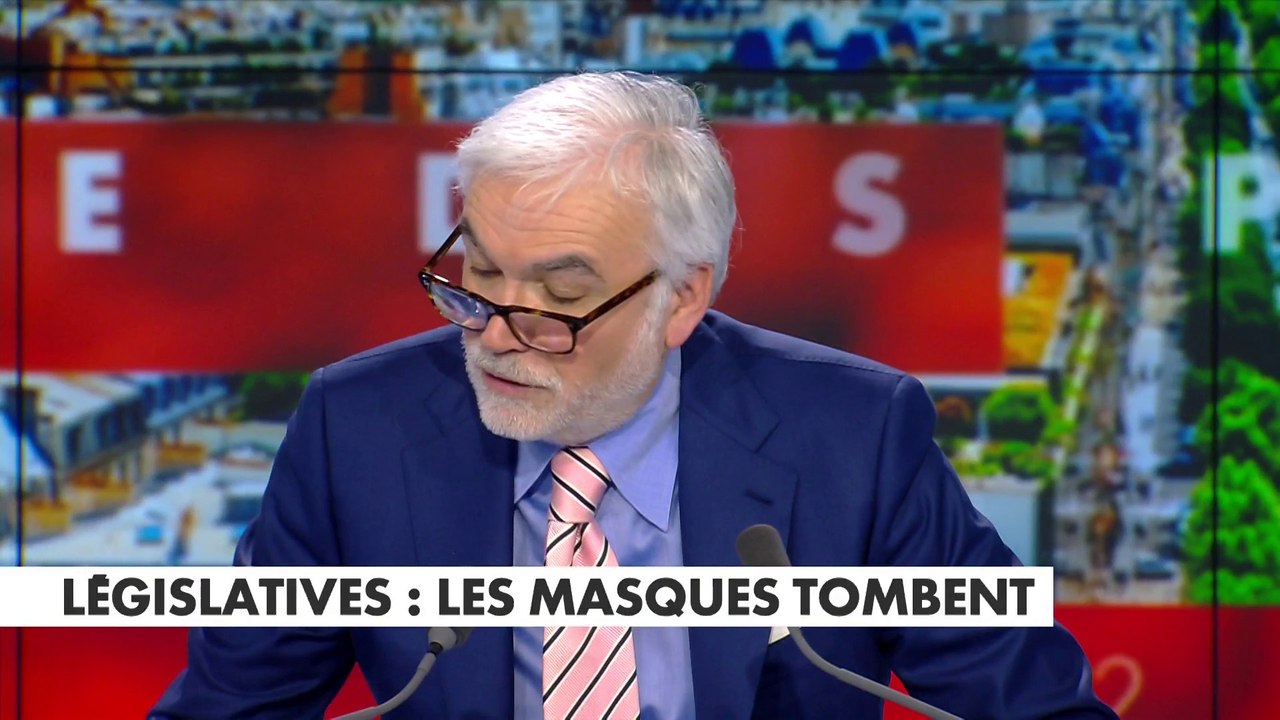 L'édito de Pascal Praud : «Législatives : les masques tombent»