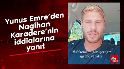 Yunus Emre'den Nagihan Karadere'nin iddialarına yanıt
