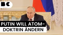 Putin erwägt, russische Atomdoktrin zu lockern!