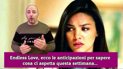 Endless Love, ecco le anticipazioni per sapere cosa ci aspetta questa settimana...