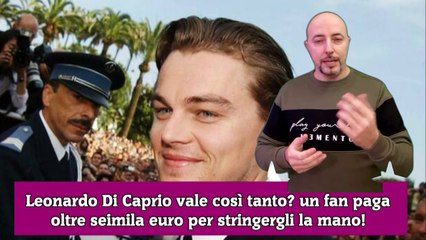 Leonardo Di Caprio vale così tanto un fan paga oltre seimila euro per stringergli la mano!