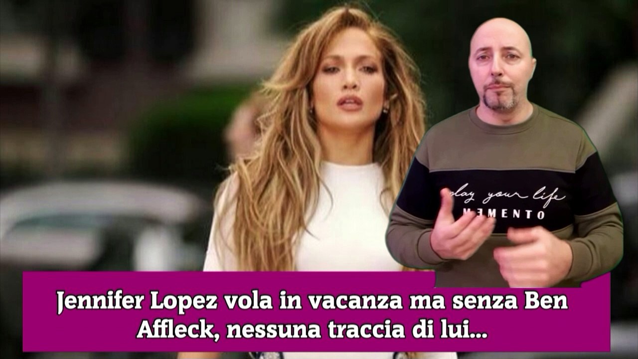 Jennifer Lopez vola in vacanza ma senza Ben Affleck, nessuna traccia di lui...