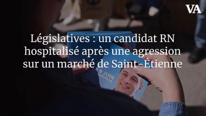 Législatives : un candidat RN hospitalisé après une agression sur un marché de Saint-Étienne
