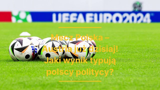 Mecz Polska – Austria już dzisiaj! Jaki wynik typują polscy politycy?
