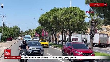 Bodrum'dan 24 saatte 30 bin araç çıkış yaptı