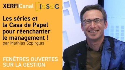 Les séries et la Casa de Papel pour réenchanter le management ! [Mathias Szpirglas]