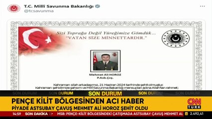 SON DAKİKA HABERİ: Pençe Kilit'ten acı haber: Piyade Astsubay Çavuş Mehmet Ali Horoz şehit oldu