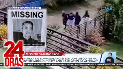 Pamilya ng nawawalang si Jon Jon Lasco, 'di na interesadong ituloy ang kaso ayon sa affidavit | 24 Oras
