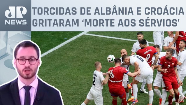 Sérvia ameaça abandonar Eurocopa após cantos de torcedores; Fabrizio Neitzke comenta