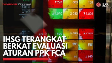 IHSG Terangkat Berkat Evaluasi Aturan PPK FCA