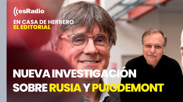 Editorial Luis Herrero: El juez Aguirre abre una nueva investigación sobre la financiación de Rusia a Puigdemont