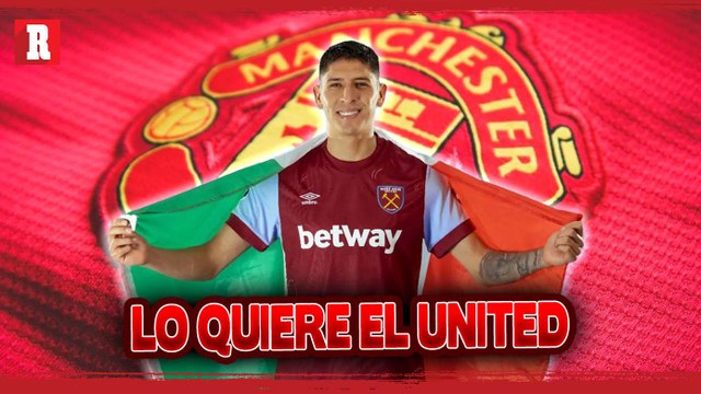 WEST HAM YA PUSO PRECIO POR EDSON ÁLVAREZ ANTE UNA POSIBLE SALIDA AL MANCHESTER UNITED